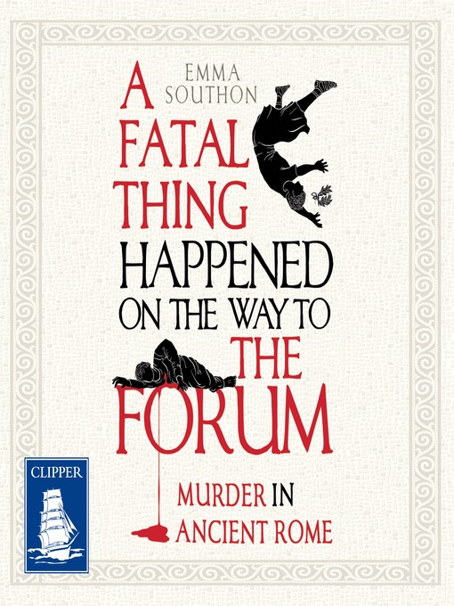 Title details for A Fatal Thing Happened on the Way to the Forum by Emma Southon - Available